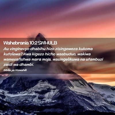 Picture 02 - Wahebrania 10:2 SWHULB - Au vinginevyo dhabihu hizo zisingeweza kukoma - Bible Verse Picture