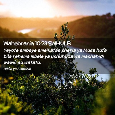 Picture 02 - Wahebrania 10:28 SWHULB - Yeyote ambaye ameikataa sheria ya Musa hufa bila - Bible Verse Picture