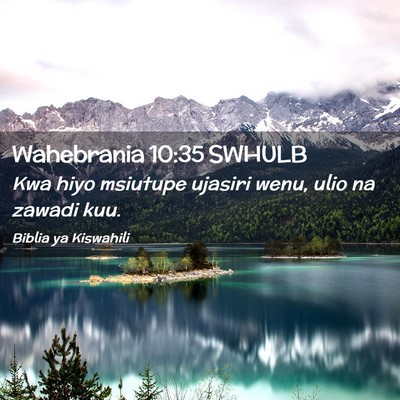 Picture 02 - Wahebrania 10:35 SWHULB - Kwa hiyo msiutupe ujasiri wenu, ulio na zawadi - Bible Verse Picture