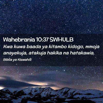 Picture 02 - Wahebrania 10:37 SWHULB - Kwa kuwa baada ya kitambo kidogo, mmoja - Bible Verse Picture