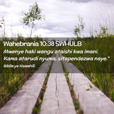 Picture 02 - Wahebrania 10:38 SWHULB - Mwenye haki wangu ataishi kwa imani. Kama atarudi - Bible Verse Picture