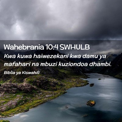 Picture 02 - Wahebrania 10:4 SWHULB - Kwa kuwa haiwezekani kwa damu ya mafahari na - Bible Verse Picture