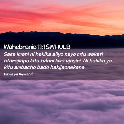 Picture 02 - Wahebrania 11:1 SWHULB - Sasa imani ni hakika aliyo nayo mtu wakati - Bible Verse Picture