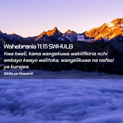 Picture 02 - Wahebrania 11:15 SWHULB - Kwa kweli, kama wangekuwa wakiifikiria nchi - Bible Verse Picture