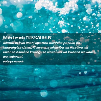Picture 02 - Wahebrania 11:28 SWHULB - Ilikuwa ni kwa imani kwamba aliishika pasaka na - Bible Verse Picture