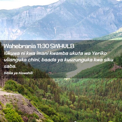 Picture 02 - Wahebrania 11:30 SWHULB - Ilikuwa ni kwa imani kwamba ukuta wa Yeriko - Bible Verse Picture