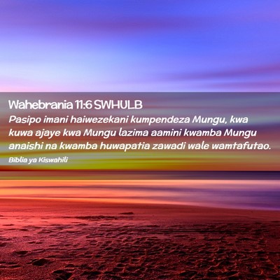 Picture 02 - Wahebrania 11:6 SWHULB - Pasipo imani haiwezekani kumpendeza Mungu, kwa - Bible Verse Picture