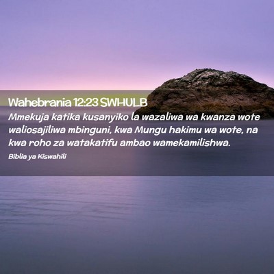 Picture 02 - Wahebrania 12:23 SWHULB - Mmekuja katika kusanyiko la wazaliwa wa kwanza - Bible Verse Picture
