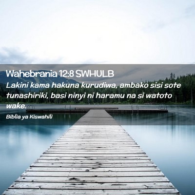 Picture 02 - Wahebrania 12:8 SWHULB - Lakini kama hakuna kurudiwa, ambako sisi sote - Bible Verse Picture