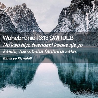 Picture 02 - Wahebrania 13:13 SWHULB - Na kwa hiyo twendeni kwake nje ya kambi, - Bible Verse Picture