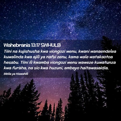 Picture 02 - Wahebrania 13:17 SWHULB - Tiini na kujishusha kwa viongozi wenu, kwani - Bible Verse Picture