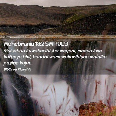Picture 02 - Wahebrania 13:2 SWHULB - Msisahau kuwakaribisha wageni, maana kwa kufanya - Bible Verse Picture