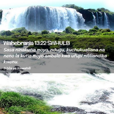 Picture 02 - Wahebrania 13:22 SWHULB - Sasa ninakutia moyo, ndugu, kuchukualiana na neno - Bible Verse Picture