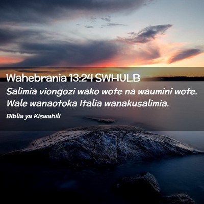 Picture 02 - Wahebrania 13:24 SWHULB - Salimia viongozi wako wote na waumini wote. Wale - Bible Verse Picture