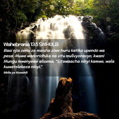 Picture 02 - Wahebrania 13:5 SWHULB - Basi njia zenu za maisha ziwe huru katika upendo - Bible Verse Picture