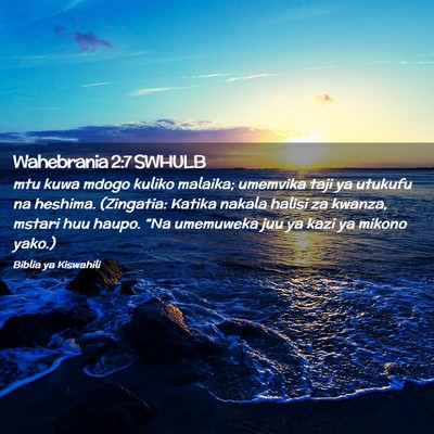 Picture 02 - Wahebrania 2:7 SWHULB - mtu kuwa mdogo kuliko malaika; umemvika taji ya - Bible Verse Picture