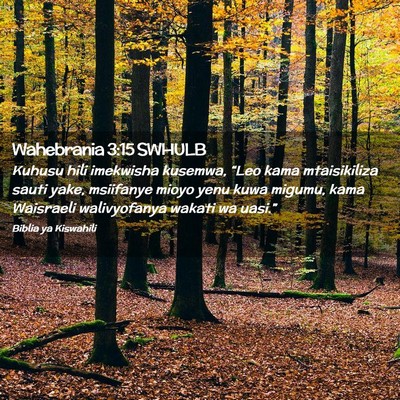 Picture 02 - Wahebrania 3:15 SWHULB - Kuhusu hili imekwisha kusemwa, “Leo kama - Bible Verse Picture