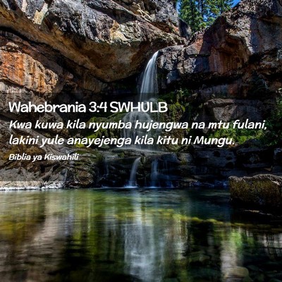 Picture 02 - Wahebrania 3:4 SWHULB - Kwa kuwa kila nyumba hujengwa na mtu fulani, - Bible Verse Picture
