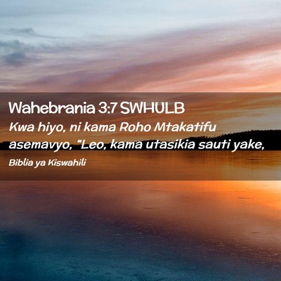 Picture 02 - Wahebrania 3:7 SWHULB - Kwa hiyo, ni kama Roho Mtakatifu asemavyo, - Bible Verse Picture