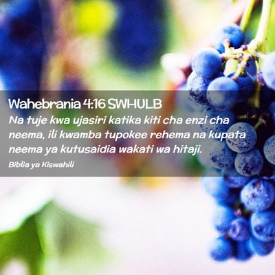 Picture 02 - Wahebrania 4:16 SWHULB - Na tuje kwa ujasiri katika kiti cha enzi cha - Bible Verse Picture