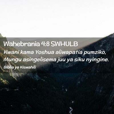 Picture 02 - Wahebrania 4:8 SWHULB - Kwani kama Yoshua aliwapatia pumziko, Mungu - Bible Verse Picture