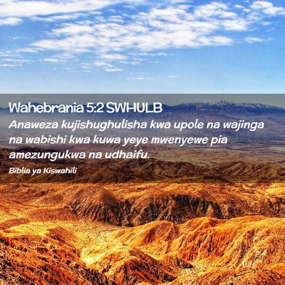 Picture 02 - Wahebrania 5:2 SWHULB - Anaweza kujishughulisha kwa upole na wajinga na - Bible Verse Picture
