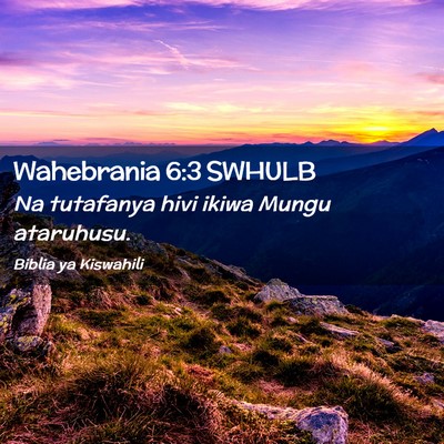 Picture 02 - Wahebrania 6:3 SWHULB - Na tutafanya hivi ikiwa Mungu - Bible Verse Picture