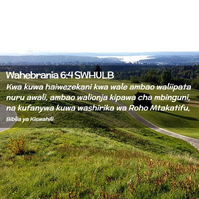 Picture 02 - Wahebrania 6:4 SWHULB - Kwa kuwa haiwezekani kwa wale ambao waliipata - Bible Verse Picture