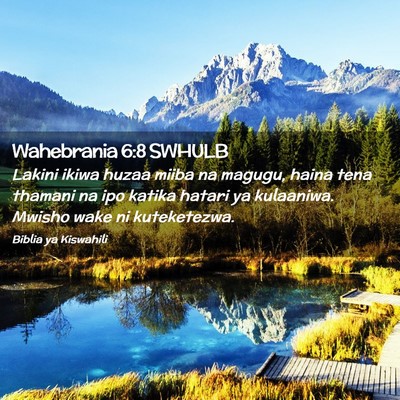 Picture 02 - Wahebrania 6:8 SWHULB - Lakini ikiwa huzaa miiba na magugu, haina tena - Bible Verse Picture