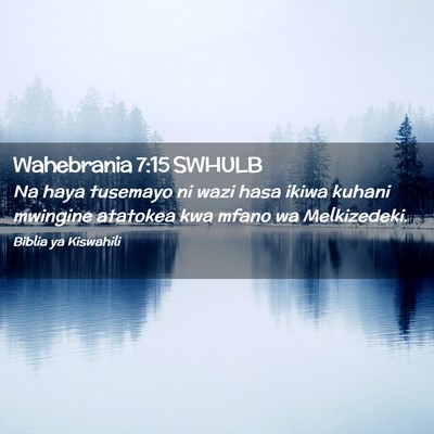 Picture 02 - Wahebrania 7:15 SWHULB - Na haya tusemayo ni wazi hasa ikiwa kuhani - Bible Verse Picture