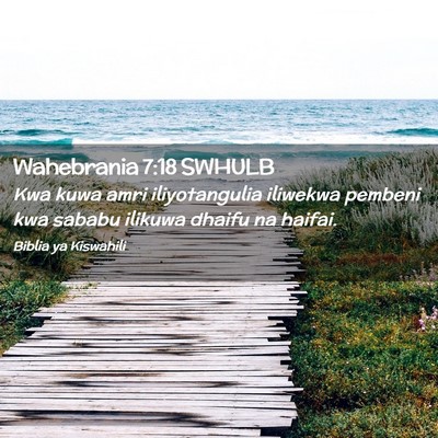 Picture 02 - Wahebrania 7:18 SWHULB - Kwa kuwa amri iliyotangulia iliwekwa pembeni kwa - Bible Verse Picture
