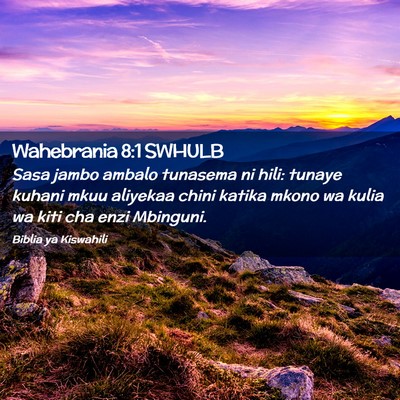 Picture 02 - Wahebrania 8:1 SWHULB - Sasa jambo ambalo tunasema ni hili: tunaye kuhani - Bible Verse Picture