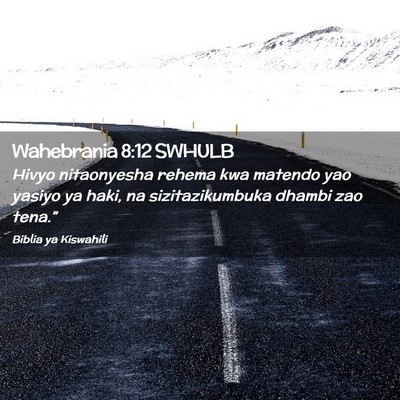 Picture 02 - Wahebrania 8:12 SWHULB - Hivyo nitaonyesha rehema kwa matendo yao yasiyo - Bible Verse Picture