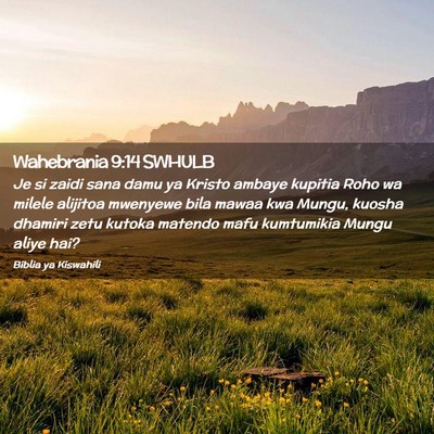 Picture 02 - Wahebrania 9:14 SWHULB - Je si zaidi sana damu ya Kristo ambaye kupitia - Bible Verse Picture