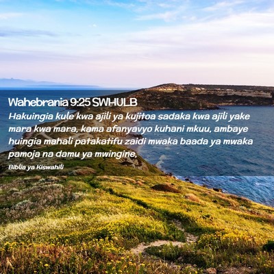 Picture 02 - Wahebrania 9:25 SWHULB - Hakuingia kule kwa ajili ya kujitoa sadaka kwa - Bible Verse Picture