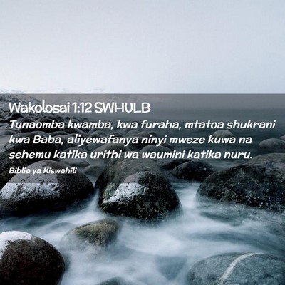 Picture 02 - Wakolosai 1:12 SWHULB - Tunaomba kwamba, kwa furaha, mtatoa shukrani kwa - Bible Verse Picture