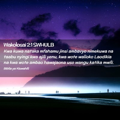 Picture 02 - Wakolosai 2:1 SWHULB - Kwa kuwa nataka mfahamu jinsi ambavyo nimekuwa na - Bible Verse Picture