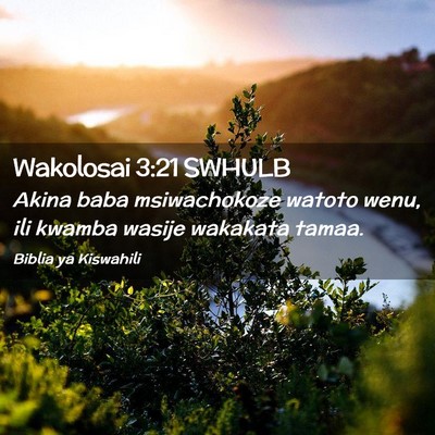 Picture 02 - Wakolosai 3:21 SWHULB - Akina baba msiwachokoze watoto wenu, ili kwamba - Bible Verse Picture