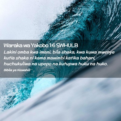Picture 02 - Waraka wa Yakobo 1:6 SWHULB - Lakini omba kwa imani, bila shaka, kwa kuwa - Bible Verse Picture