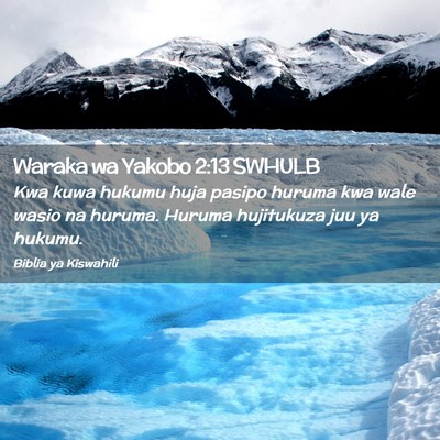 Picture 02 - Waraka wa Yakobo 2:13 SWHULB - Kwa kuwa hukumu huja pasipo huruma kwa wale wasio - Bible Verse Picture