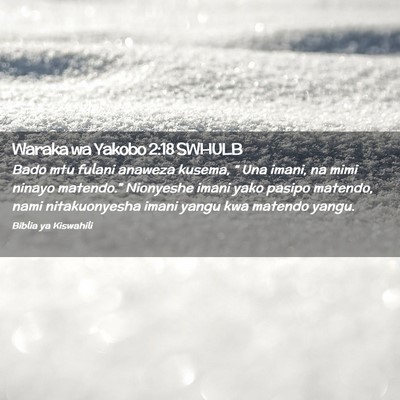 Picture 02 - Waraka wa Yakobo 2:18 SWHULB - Bado mtu fulani anaweza kusema, “ Una imani, na - Bible Verse Picture