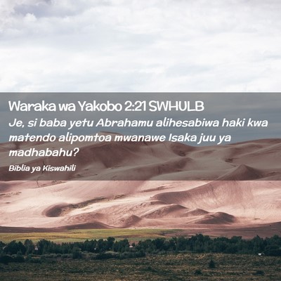 Picture 02 - Waraka wa Yakobo 2:21 SWHULB - Je, si baba yetu Abrahamu alihesabiwa haki kwa - Bible Verse Picture
