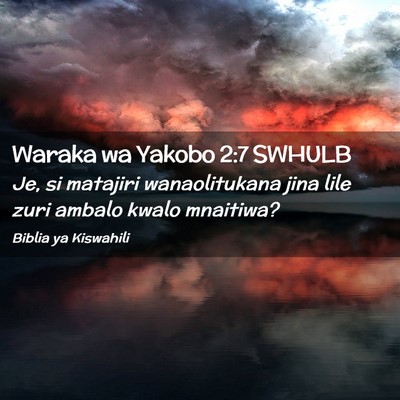 Picture 02 - Waraka wa Yakobo 2:7 SWHULB - Je, si matajiri wanaolitukana jina lile zuri - Bible Verse Picture