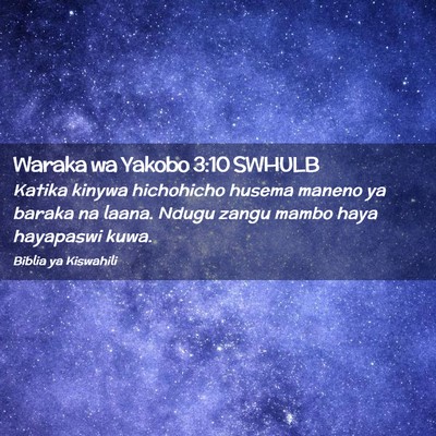 Picture 02 - Waraka wa Yakobo 3:10 SWHULB - Katika kinywa hichohicho husema maneno ya baraka - Bible Verse Picture