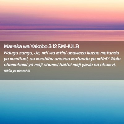 Picture 02 - Waraka wa Yakobo 3:12 SWHULB - Ndugu zangu, Je, mti wa mtini unaweza kuzaa - Bible Verse Picture