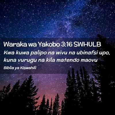 Picture 02 - Waraka wa Yakobo 3:16 SWHULB - Kwa kuwa palipo na wivu na ubinafsi upo, kuna - Bible Verse Picture