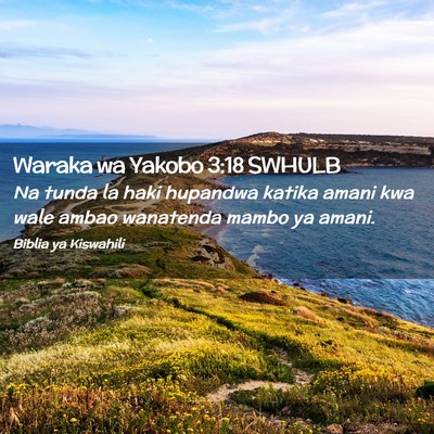 Picture 02 - Waraka wa Yakobo 3:18 SWHULB - Na tunda la haki hupandwa katika amani kwa wale - Bible Verse Picture