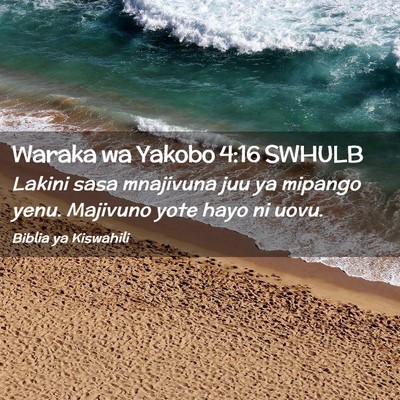 Picture 02 - Waraka wa Yakobo 4:16 SWHULB - Lakini sasa mnajivuna juu ya mipango yenu. - Bible Verse Picture