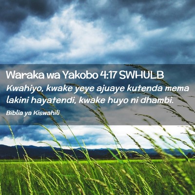 Picture 02 - Waraka wa Yakobo 4:17 SWHULB - Kwahiyo, kwake yeye ajuaye kutenda mema lakini - Bible Verse Picture