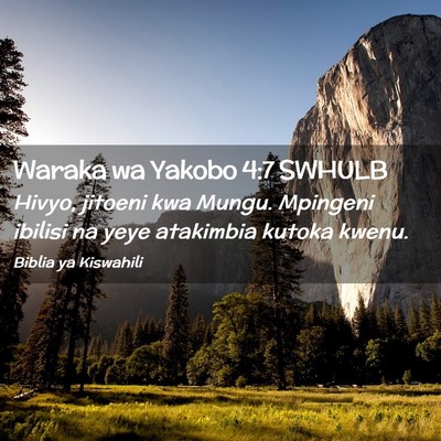 Picture 02 - Waraka wa Yakobo 4:7 SWHULB - Hivyo, jitoeni kwa Mungu. Mpingeni ibilisi na - Bible Verse Picture